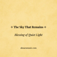 ✧ The Sky That Remains — Blessing of Quiet Light | Ahnara Music