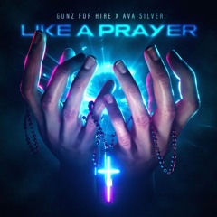 Gunz For Hire X Ava Silver - Like A Prayer