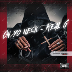 Real G - on yo neck (NGS)