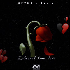 Scared from Love ft CJayy