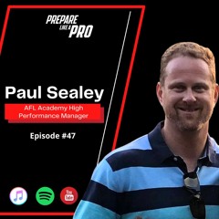 #47 - Paul Sealey AFL High Performance Manager for the Academy