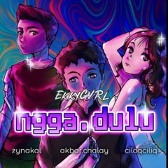 Ngga Dulu - Akbar Chalay (Ekky GVRL▽) - Giantika Skhan