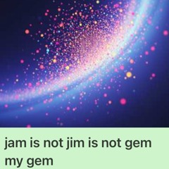jam is not jim is not gem my gem 💎