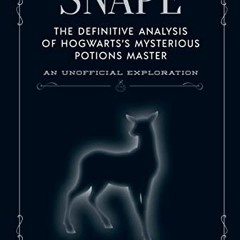 [PDF] ❤️ Read Snape: The definitive analysis of Hogwarts's mysterious potions master (The Unoffi