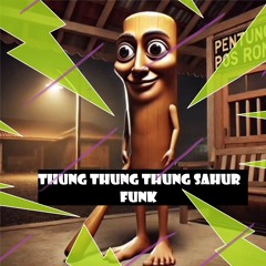 THUNG THUNG THUNG SAHUR FUNK