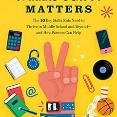 [Download] EBOOK √ Middle School Matters: The 10 Key Skills Kids Need to Thrive in Mi