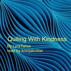 Quilling with Kindness by LyraTalise