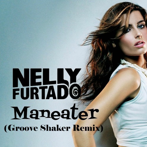 Stream Nelly Furtado - Maneater (Groove Shaker Remix)⟨FREE DOWNLOAD⟩ by  Groove Shaker Music | Listen online for free on SoundCloud
