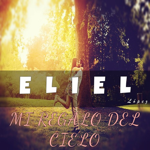 Stream Mi Regalo del Cielo by Eliel López | Listen online for free on  SoundCloud
