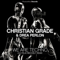 ◤Christian Grade & Drea Perlon - We Are Techno (Felix Reichelt Remix)◥◤PHUTURE WAX RECORDS◥