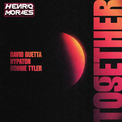 David Guetta & Hypaton & Bonnie Tyler - Together (HenriqMoraes Remix) EXTENDED BUY DOWNLOAD