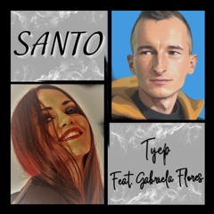 Tyep feat. Gabriela Flores - Santo