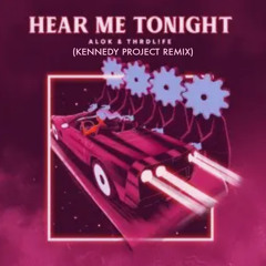 Alok & THRDL!FE - Hear Me Tonight (Kennedy Project Remix)