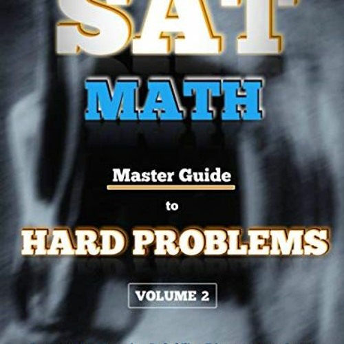 Read pdf SAT Math: Master Guide To Hard Problems Volume 2: Subject Reviews... 800+ Problems... Detai