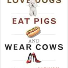 [Download] PDF √ Why We Love Dogs, Eat Pigs, and Wear Cows: An Introduction to Carnis