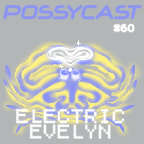 POSSYCAST #60 - Electric Evelyn