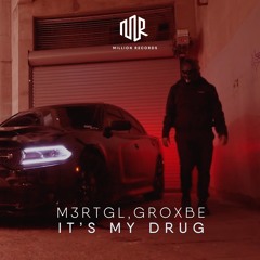 M3RTGL & GROXBE - It's My Drug  | Free Download |
