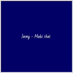 Immy - Make that