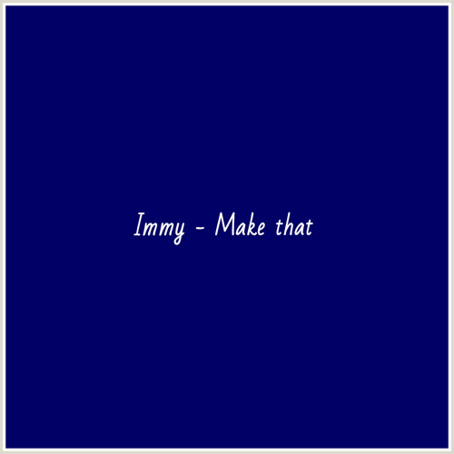 Immy - Make that