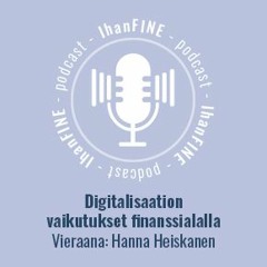 Digitalisaation vaikutukset finanssialalla - vieraana Finanssivalvonnan Hanna Heiskanen