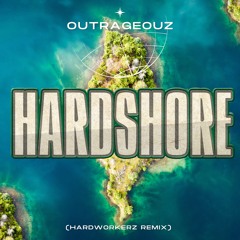 Outrageouz - Hardshore (Hardworkerz Remix)