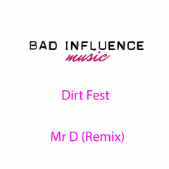 Influenced Badly - Dirt Fest (Mr D Remix)
