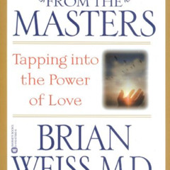 [Read] EBOOK 💑 Messages from the Masters: Tapping into the Power of Love by  Brian L