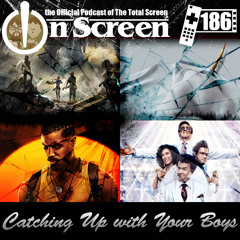 OnScreen Episode 186 - Catching Up with Your Boys