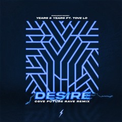 Years & Years - Desire Ft. Tove Lo (CGVE Future Rave Remix)