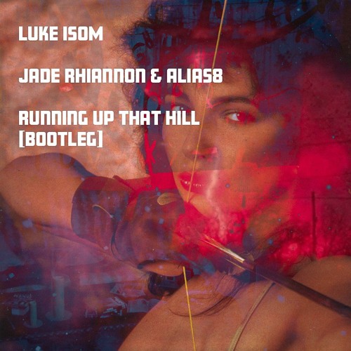 Running Up That Hill // Jade Rhiannon & Alias8 // Luke Isom [BOOTLEG]