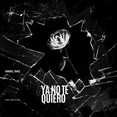 Angel Diaz - YA NO TE QUIERO     prod. TwentyTune
