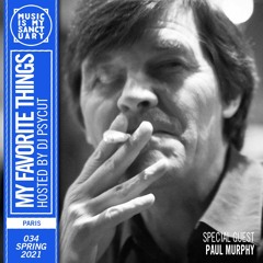 MY FAVORITE THINGS — Show #34 w/ Paul Murphy (Hosted by Psycut)