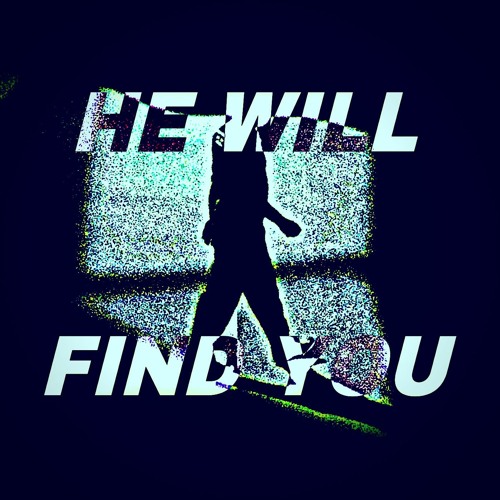 HE WILL FIND YOU