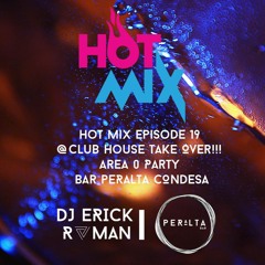 Hot Mix Episode 19 @ DJ Erick Roman Club House Take Over!!! Area 0 Party
