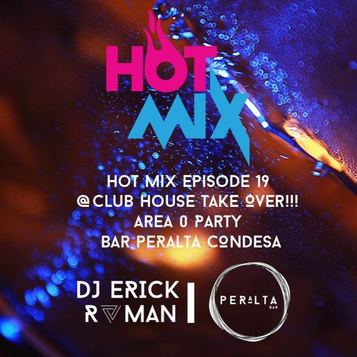 Stream Hot Mix Episode 19 Dj Erick Roman Club House Take Over Area 0 Party By Los Venganza Djs Sessions Listen Online For Free On Soundcloud