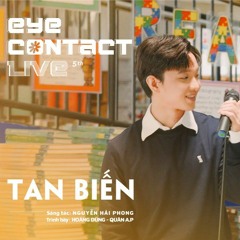 TAN BIẾN - Hoàng Dũng x Quân A.P | Eye Contact LIVE - 5th Project