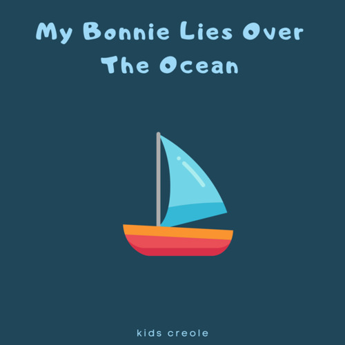 Stream My Bonnie Lies Over The Ocean by Kids Creole | Listen online for