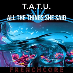 t.A.T.u. - All The Things She Said (Psyx3 Remix) [Frenchcore]