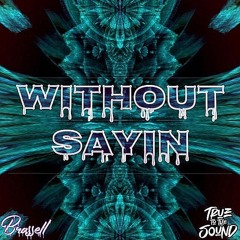 Brassell - Without Sayin'
