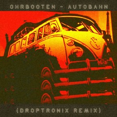 Ohrbooten - Autobahn (droptronix remix)