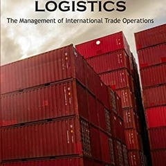 [PDF READ ONLINE] International Logistics: the Management of International Trade Operations