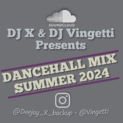 DANCEHALL MIX SUMMER 2024 - DJ X & DJ Vingetti