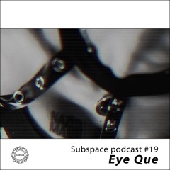 Subspace Podcast 019 – Eye Que