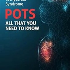 [GET] [EPUB KINDLE PDF EBOOK] Postural Tachycardia Syndrome (POTS): All That You Need to Know by Fhi