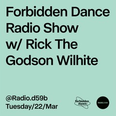 RADIO.D59B / FORBIDDEN DANCE #17 w/ RICK THE GODSON WILHITE