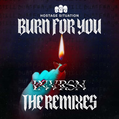 Hostage Situation - Burn for you (INVRSN Remix)