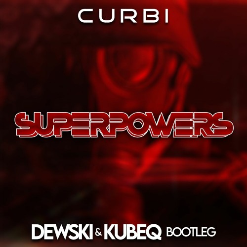 Curbi - Superpowers [feat. Helen] (Kubeq & Dewski Bootleg) PP