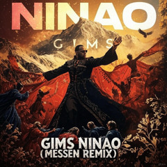 GIMS - NINAO (MESSEN REMIX)