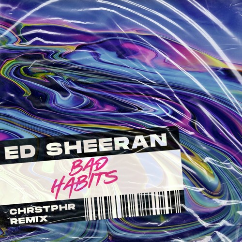 Ed Sheeran - Bad Habits (CHRSTPHR Remix)