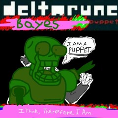 I Think, Therefore I Am. - Deltarune: Bayes' Puppet